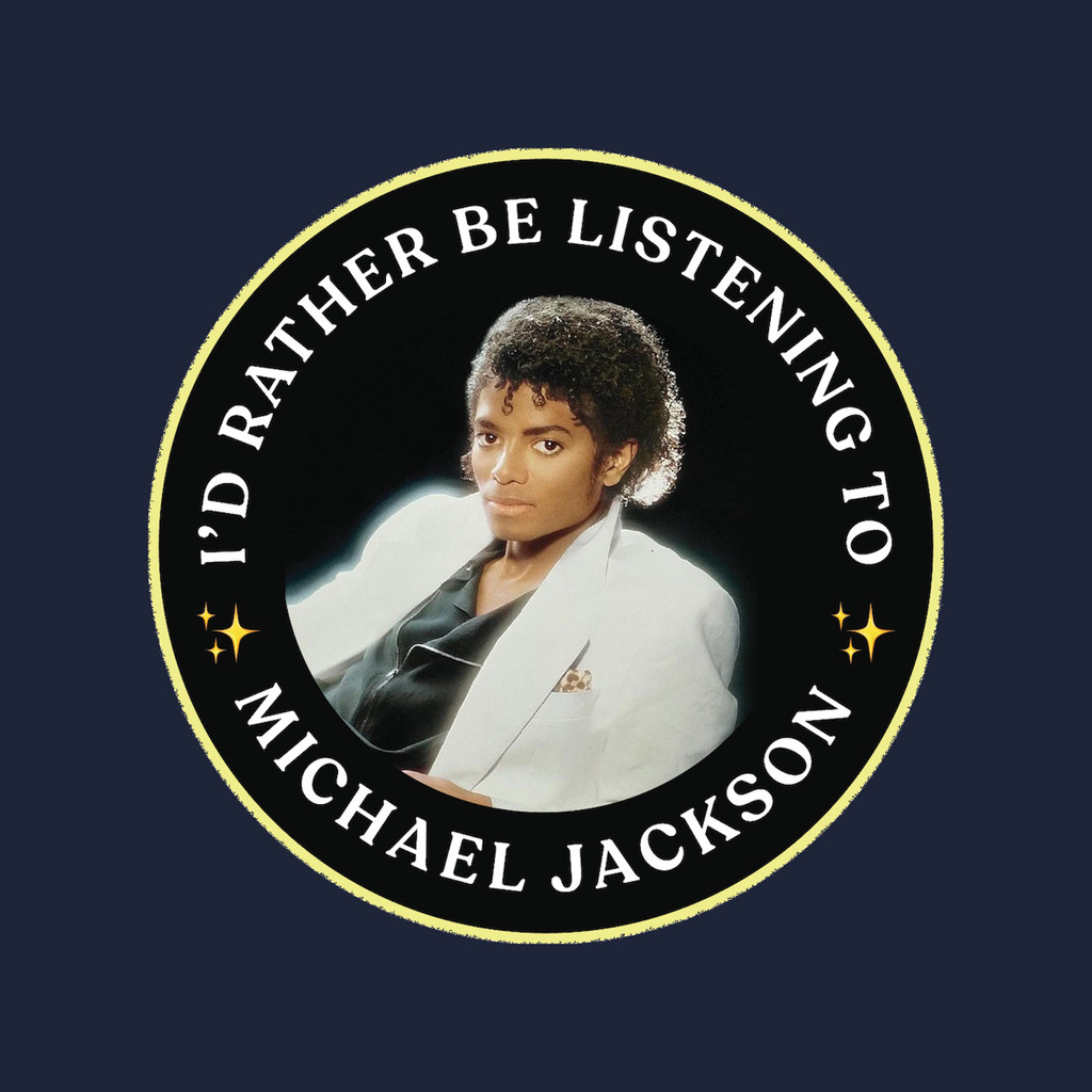 I’d Rather Be Listening to Michael Jackson (LIMITED RUN!)